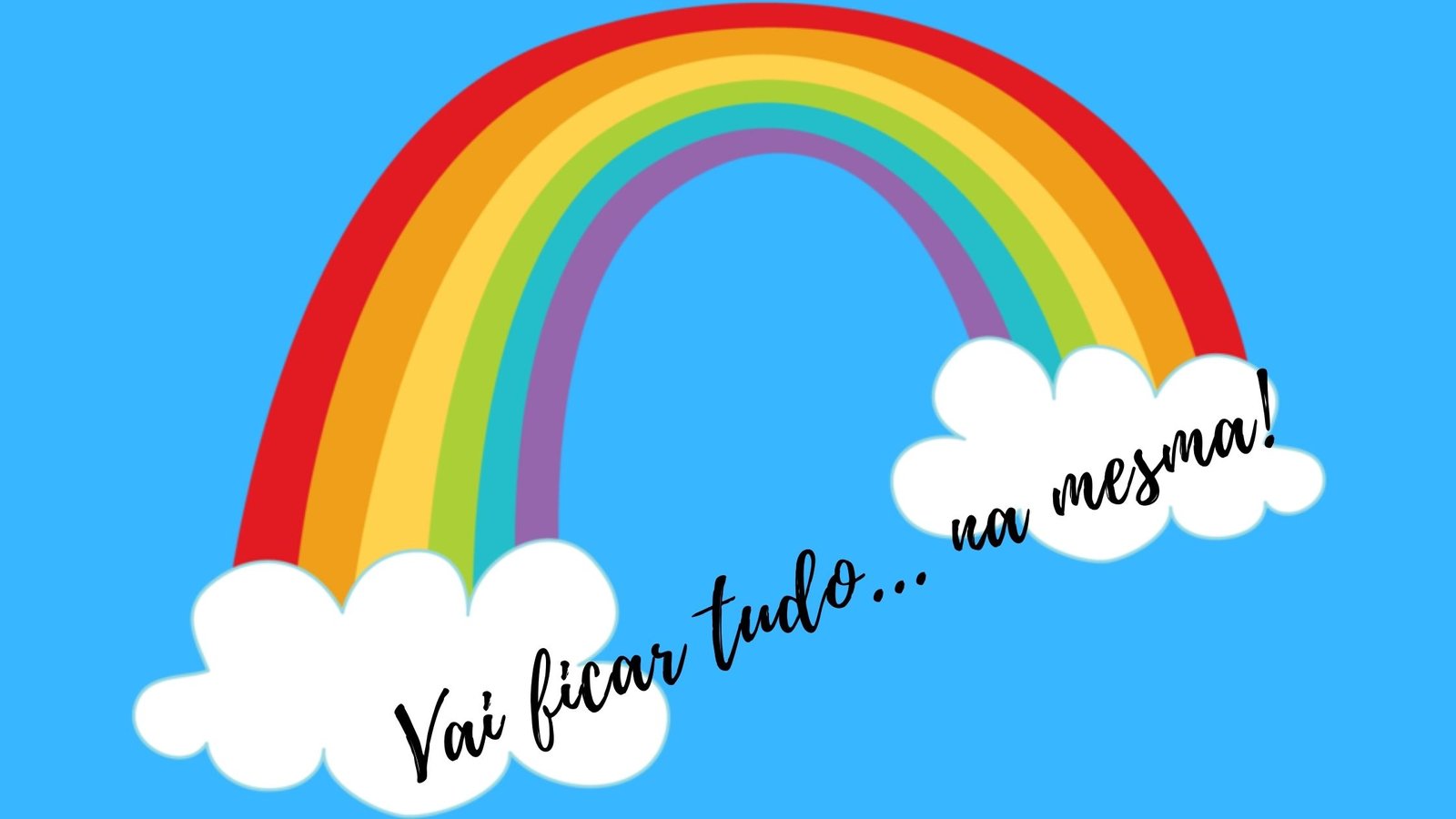 Vai ficar... tudo na mesma! Arco-íris